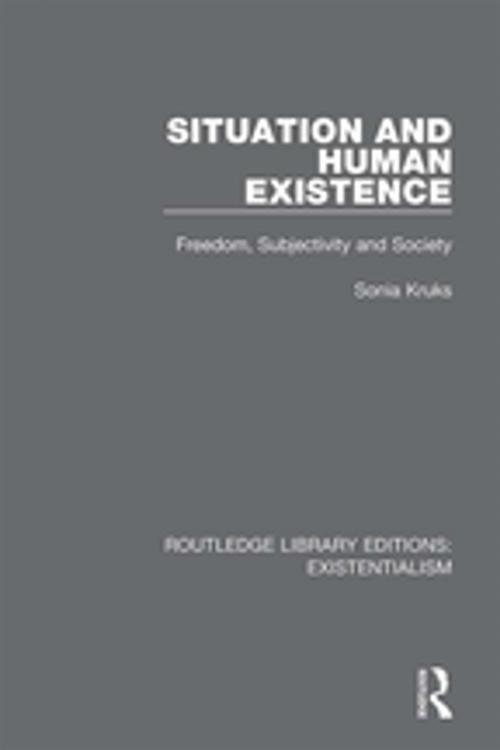 Cover of the book Situation and Human Existence by Sonia Kruks, Taylor and Francis