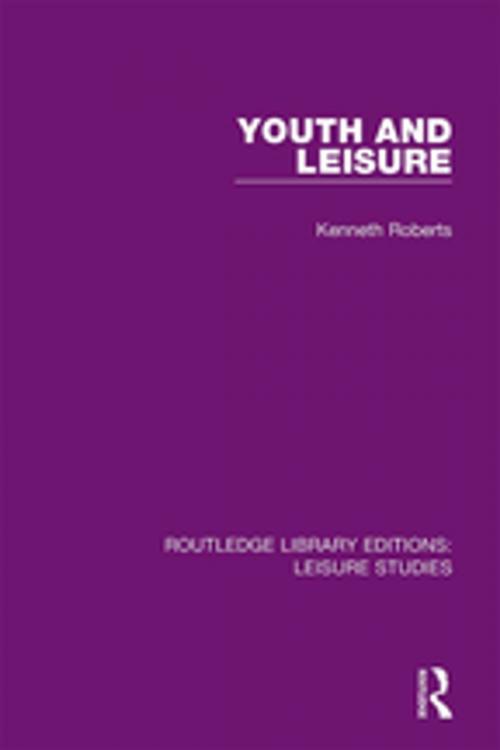 Cover of the book Youth and Leisure by Kenneth Roberts, Taylor and Francis