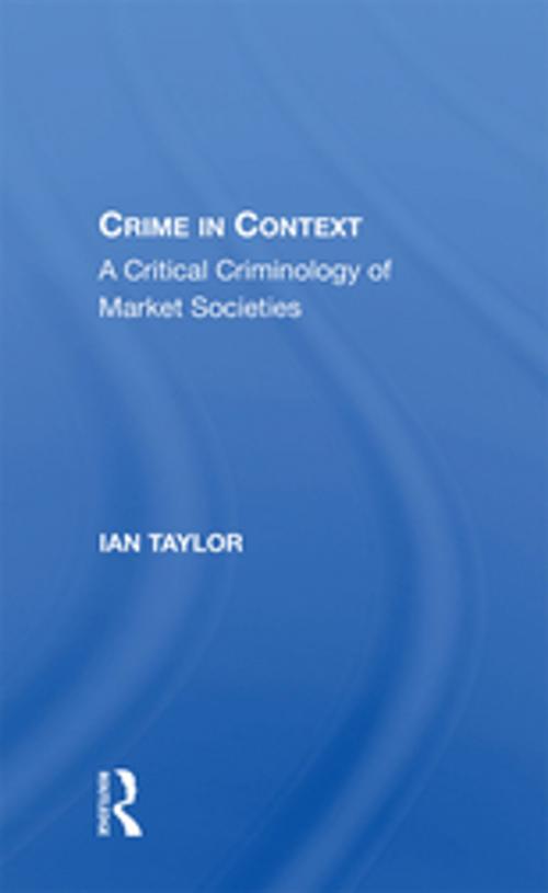 Cover of the book Crime In Context by Ian Taylor, Taylor and Francis