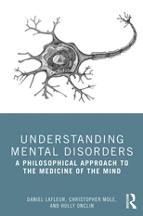 Cover of the book Understanding Mental Disorders by Daniel Lafleur, Christopher Mole, Holly Onclin, Taylor and Francis