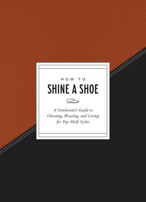 Cover of the book How to Shine a Shoe by Potter Gift, Potter/Ten Speed/Harmony/Rodale