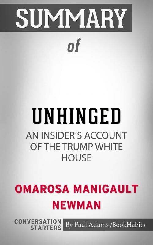 Cover of the book Summary of Unhinged: An Insider's Account of the Trump White House by Omarosa Manigault Newman | Conversation Starters by Paul Adams, Cb