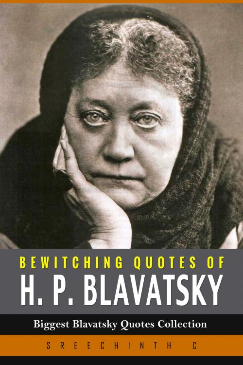 Cover of the book Bewitching Quotes of H.P. Blavatsky: Biggest Blavatsky Quotes Collection by Sreechinth C, UB Tech