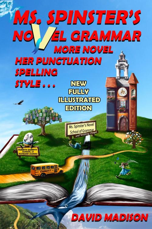 Cover of the book Ms. Spinster's Novel Grammar: More Novel Her Punctuation, Spelling, Style . . . by David Madison, David Madison
