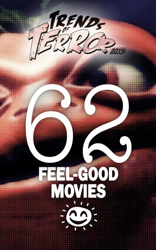 Cover of the book Trends of Terror 2019: 62 Feel-Good Movies by Steve Hutchison, Steve Hutchison
