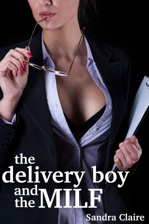 Cover of the book The Delivery Boy And The MILF by Sandra Claire, Indie Erotica Collective