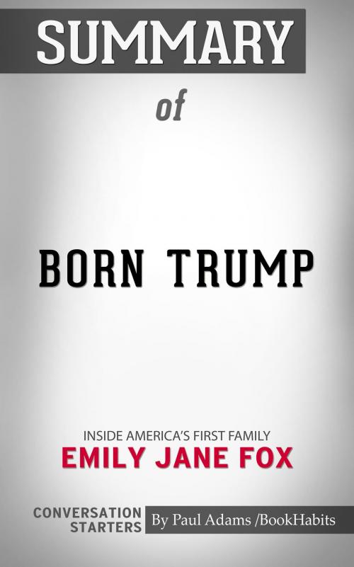 Cover of the book Summary of Born Trump: Inside America’s First Family by Emily Jane Fox | Conversation Starters by Paul Adams, Cb