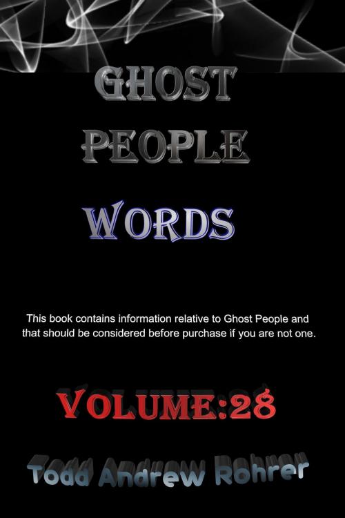 Cover of the book Ghost People Words: Volume :28 by Todd Andrew Rohrer, Todd Andrew Rohrer