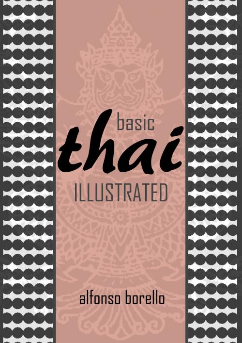 Cover of the book Basic Thai Illustrated by Alfonso Borello, Alfonso Borello