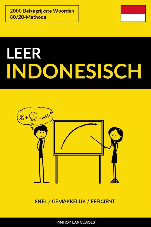 Cover of the book Leer Indonesisch: Snel / Gemakkelijk / Efficiënt: 2000 Belangrijkste Woorden by Pinhok Languages, Pinhok Languages