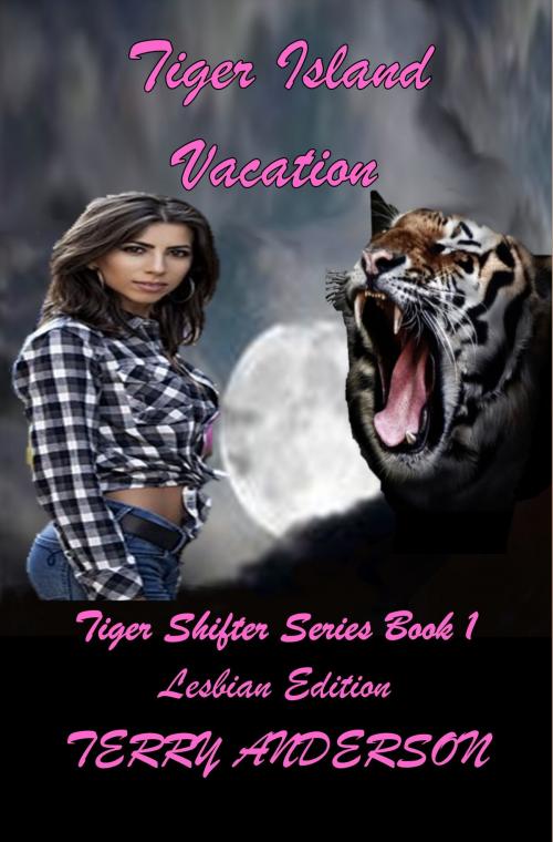 Cover of the book Tiger Island Vacation Lesbian Edition, Tiger Shifter Series Book 1 by Terry Anderson, John Waaser
