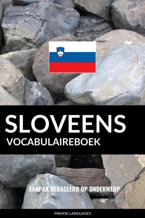 Cover of the book Sloveens vocabulaireboek: Aanpak Gebaseerd Op Onderwerp by Pinhok Languages, Pinhok Languages