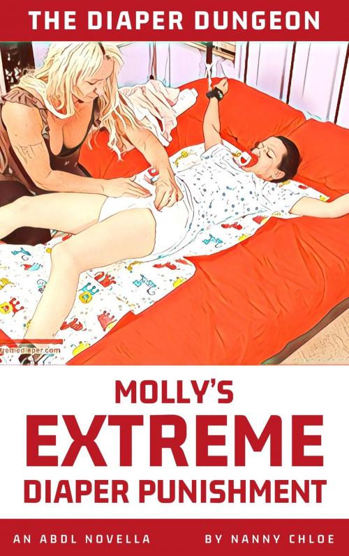 Cover of the book The Diaper Dungeon: Molly’s Extreme Diaper Punishment (An ABDL Novella) by Nanny Chloe, Nanny Chloe