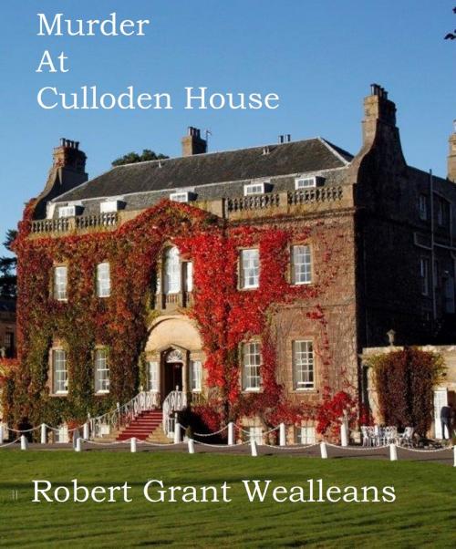 Cover of the book Murder At Culloden House by Robert Grant Wealleans, Robert Grant Wealleans