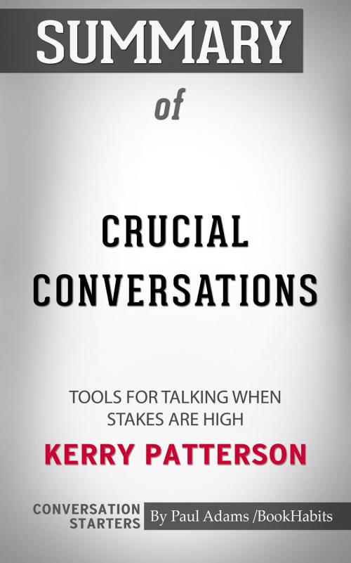 Cover of the book Summary of Crucial Conversations: Tools for Talking When Stakes are High by Kerry Patterson | Conversation Starters by Paul Adams, Cb