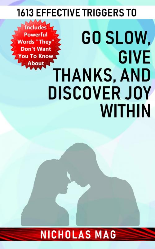 Cover of the book 1613 Effective Triggers to Go Slow, Give Thanks, and Discover Joy Within by Nicholas Mag, Nicholas Mag