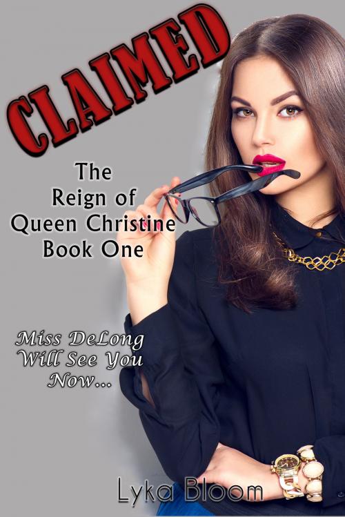 Cover of the book Claimed: The Reign of Queen Christine Book One by Lyka Bloom, Lyka Bloom