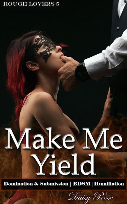 Cover of the book Make Me Yield by Daisy Rose, Boruma Publishing