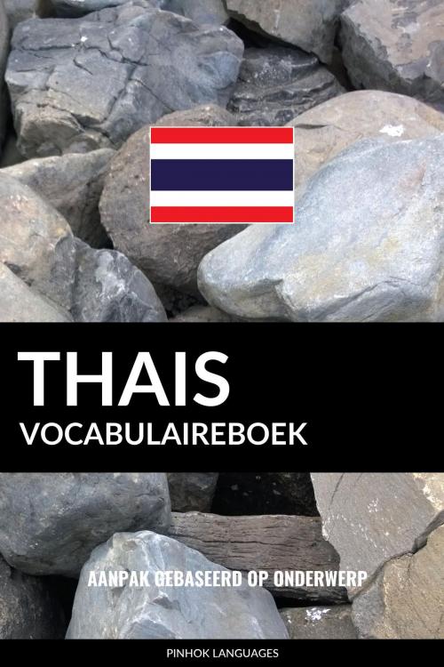 Cover of the book Thais vocabulaireboek: Aanpak Gebaseerd Op Onderwerp by Pinhok Languages, Pinhok Languages
