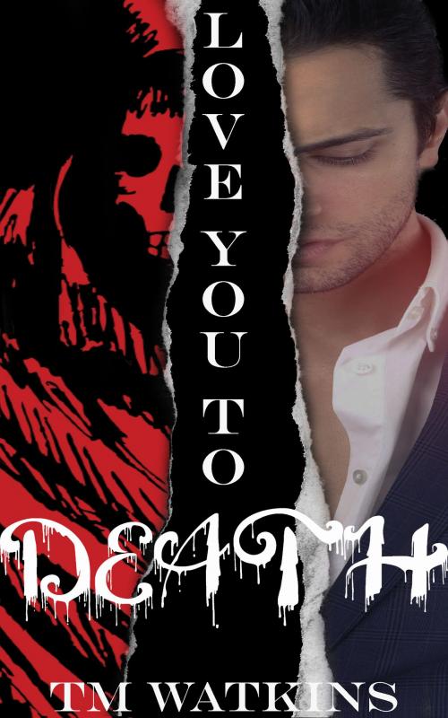 Cover of the book Love You To Death by TM Watkins, TM Watkins