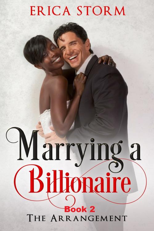Cover of the book Marrying a Billionaire: The Arrangement Book 2 by Erica Storm, Erica Storm
