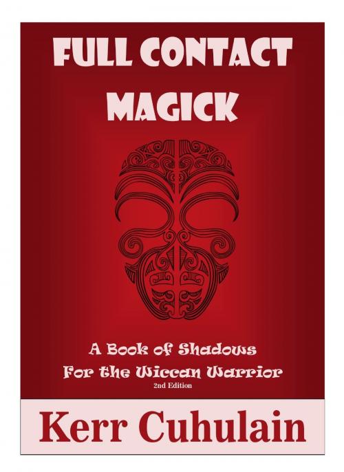 Cover of the book Full Contact Magick: A Book of Shadows for the Wiccan Warrior by Kerr Cuhulain, Kerr Cuhulain