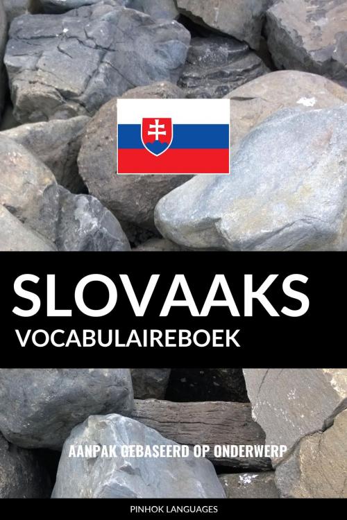 Cover of the book Slovaaks vocabulaireboek: Aanpak Gebaseerd Op Onderwerp by Pinhok Languages, Pinhok Languages