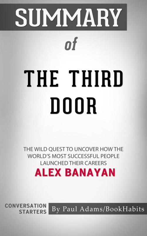 Cover of the book Summary of The Third Door: The Wild Quest to Uncover How the World's Most Successful People Launched Their Careers by Alex Banayan | Conversation Starters by Paul Adams, Cb