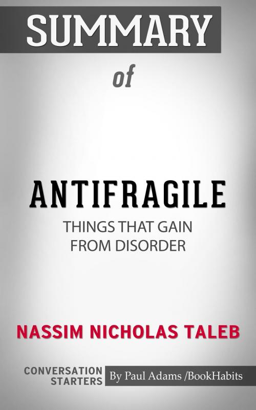Cover of the book Summary of Antifragile: Things That Gain from Disorder by Nassim Nicholas Taleb | Conversation Starters by Paul Adams, Cb
