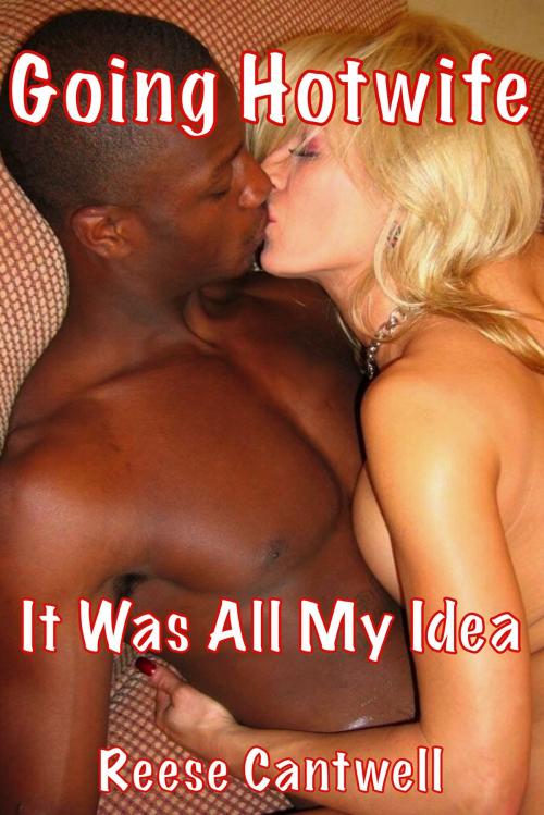 Cover of the book Going Hotwife: It Was All My Idea by Reese Cantwell, Reese Cantwell