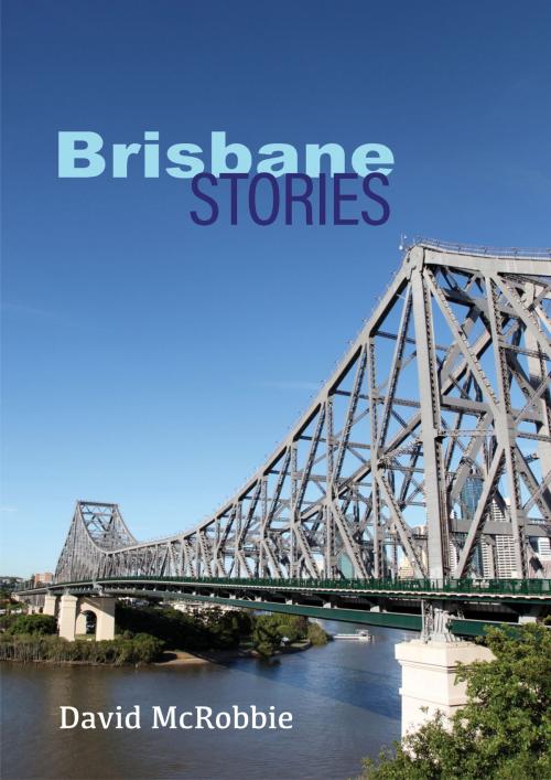 Cover of the book Brisbane Stories by David McRobbie, David McRobbie
