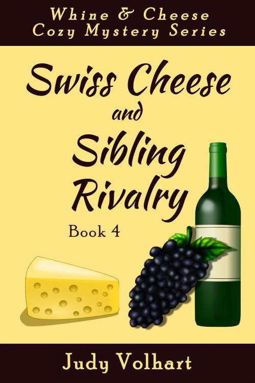 Cover of the book Swiss Cheese and Sibling Rivalry (Book 4 of the Whine & Cheese Cozy Mystery Series) by Judy Volhart, Open Books