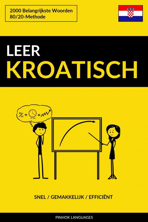 Cover of the book Leer Kroatisch: Snel / Gemakkelijk / Efficiënt: 2000 Belangrijkste Woorden by Pinhok Languages, Pinhok Languages