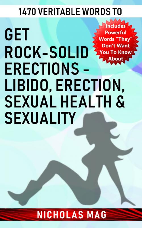 Cover of the book 1470 Veritable Words to Get Rock-solid Erections: Libido, Erection, Sexual Health & Sexuality by Nicholas Mag, Nicholas Mag