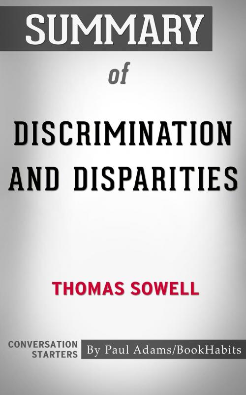 Cover of the book Summary of Discrimination and Disparities by Thomas Sowell | Conversation Starters by Paul Adams, Cb