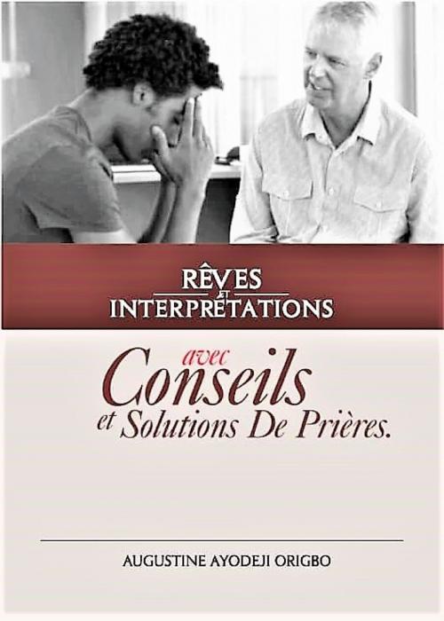Cover of the book Rêves Et Interprétations Avec Conseils Et Solutions De Prières by Augustine Ayodeji Origbo, Augustine Ayodeji Origbo