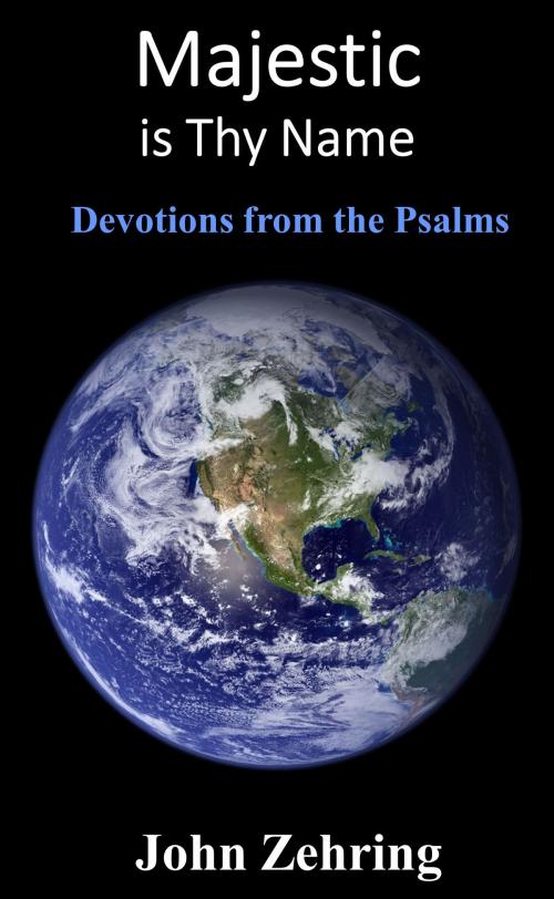 Cover of the book Majestic is Thy Name: Devotions from the Psalms by John Zehring, John Zehring