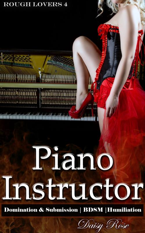 Cover of the book Rough Lovers 4: Piano Instructor by Daisy Rose, Fanciful Erotica