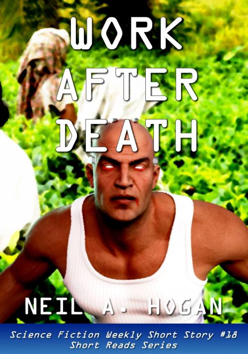 Cover of the book Work After Death. Science Fiction Weekly Short Story #18: Short Reads Series by Neil A. Hogan, Maldek House