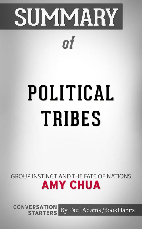 Cover of the book Summary of Political Tribes: Group Instinct and the Fate of Nations by Amy Chua | Conversation Starters by Paul Adams, Cb