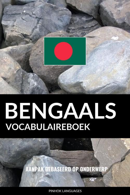 Cover of the book Bengaals vocabulaireboek: Aanpak Gebaseerd Op Onderwerp by Pinhok Languages, Pinhok Languages