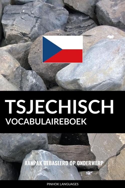 Cover of the book Tsjechisch vocabulaireboek: Aanpak Gebaseerd Op Onderwerp by Pinhok Languages, Pinhok Languages