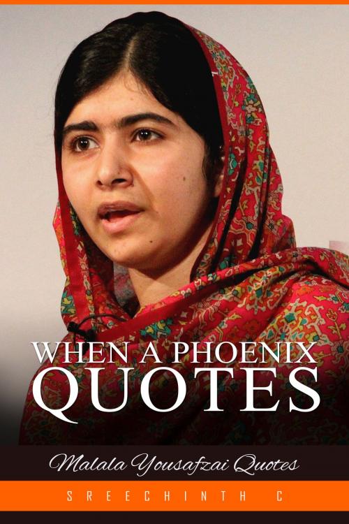 Cover of the book When a Phoenix Quotes: Malala Yousafzai Quotes by Sreechinth C, UB Tech