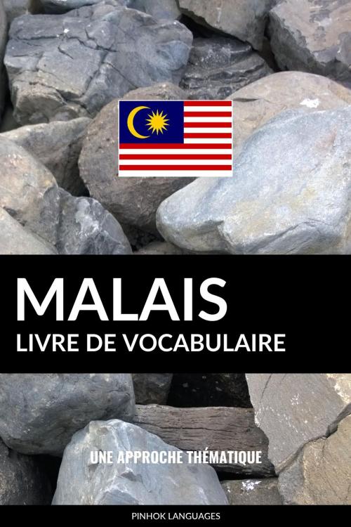 Cover of the book Livre de vocabulaire malais: Une approche thématique by Pinhok Languages, Pinhok Languages