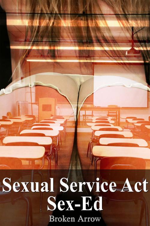 Cover of the book Sexual Service Act: Sex-Ed by Broken Arrow, Broken Arrow