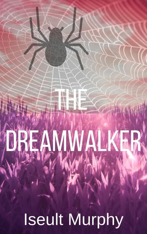 Cover of the book The Dreamwalker by Iseult Murphy, Iseult Murphy