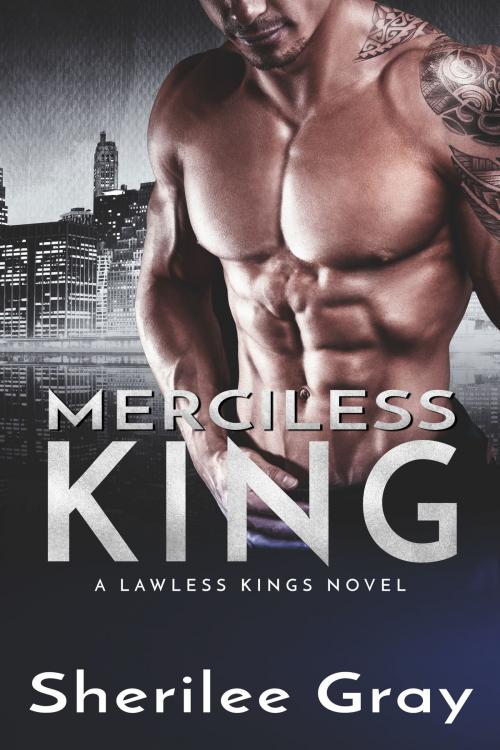 Cover of the book Merciless King (Lawless Kings, #5) by Sherilee Gray, Sherilee Gray