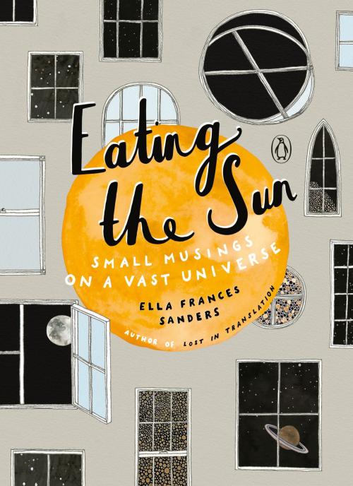 Cover of the book Eating the Sun by Ella Frances Sanders, Penguin Publishing Group