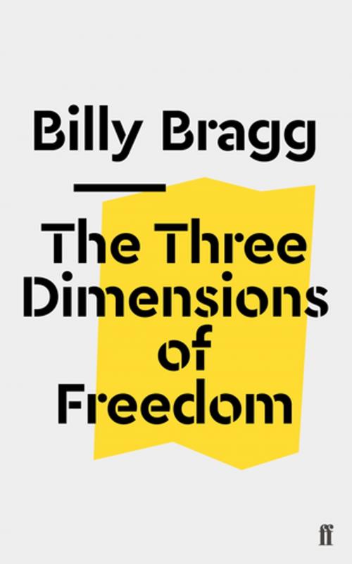 Cover of the book The Three Dimensions of Freedom by Billy Bragg, Faber & Faber