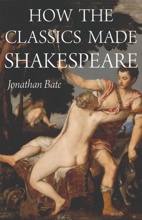 Cover of the book How the Classics Made Shakespeare by Jonathan Bate, Princeton University Press